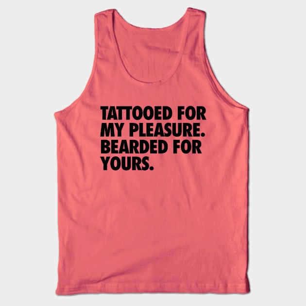 Tattooed for my Pleasure, Bearded for Yours Tank Top by geekingoutfitters